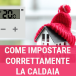 come impostare correttamente la caldaia
